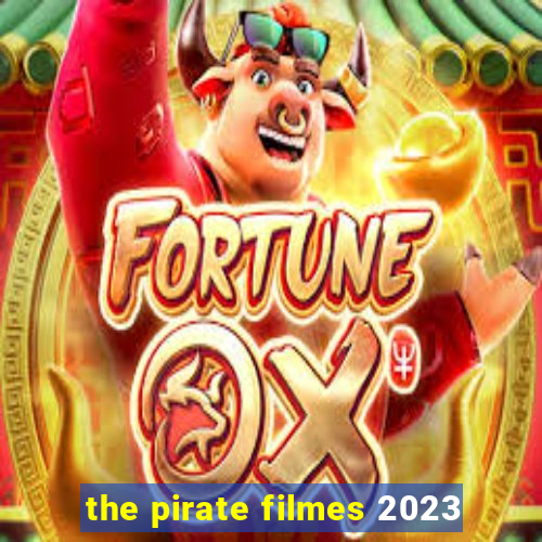 the pirate filmes 2023